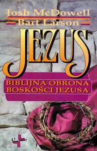 Jezus Biblijna obrona boskości Jezusa - McDowell Josh, Larson Bart - książka