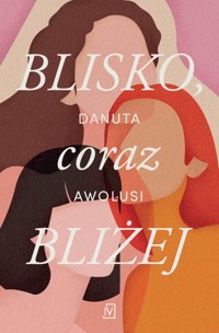 Blisko, coraz bliżej - Danuta Awolusi - ebook + książka