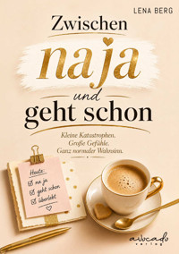 Zwischen na ja und geht schon - Kleine Katastrophen. Große Gefühle. Der ganz normale Wahnsinn. - Lena Berg - ebook