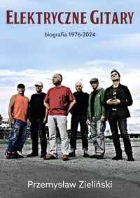 Elektryczne Gitary. Biografia 1976–2024 - Zieliński Przemysław - ebook + audiobook
