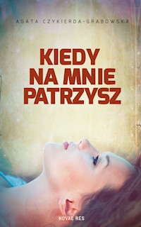 Kiedy na mnie patrzysz - Agata Czykierda-Grabowska - ebook + audiobook + książka