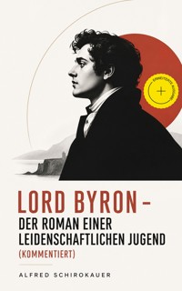 Lord Byron - Der Roman einer leidenschaftlichen Jugend (Kommentiert) - Alfred Schirokauer - ebook