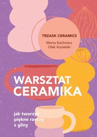 Warsztat ceramika. - Kachniarz Marta,Kozielski Olek - książka