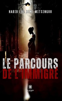 Le parcours de l’immigré - Habib Luc René Mitsingou - ebook
