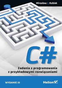 C# Zadania z programowania z przykładowymi rozwiązaniami - Kubiak Mirosław J. - książka