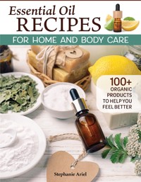 Essential Oil Recipes for Home and Body Care - Stephanie Ariel - ebook