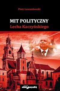 Mit polityczny Lecha Kaczyńskiego - Piotr Lewandowski - książka