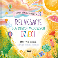 Jesteś kimś wyjątkowym 3. Relaksacje dla (nieco) młodszych dzieci - Martyna Broda - książka