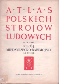 Atlas polskich strojów ludowych. Strój międzyrzecko-babimojski (lubuski) - Adam Glapa - ebook