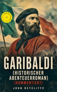 Garibaldi (Historischer Abenteuerroman) (Kommentiert) - John Retcliffe - ebook