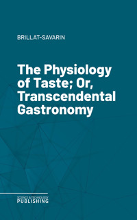 The Physiology of Taste; Or, Transcendental Gastronomy - Brillat-Savarin - ebook
