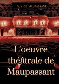 L'oeuvre théâtrale de Maupassant - Guy de Maupassant - ebook
