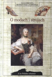 A to Polska właśnie. O modach i strojach - Możdżyńska-Nawotka Małgorzata - ebook