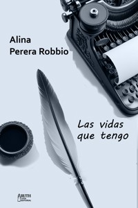 Las vidas que tengo - Alina Perera Robbio - ebook