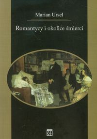 Romantycy i okolice śmierci - Ursel Marian - książka