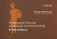 Wychowanie fizyczne w edukacji wczesnoszkolnej Poradnik metodyczny - Urszula Kierczak - książka