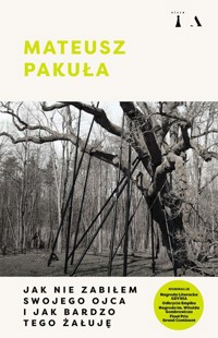 Jak nie zabiłem swojego ojca i jak bardzo tego żałuję - Pakuła Mateusz - ebook + książka