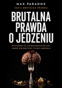 Brutalna prawda o jedzeniu - dlaczego to, co wkładasz do ust, nigdy nie dotyczy tylko jedzenia - Max Paradox - ebook