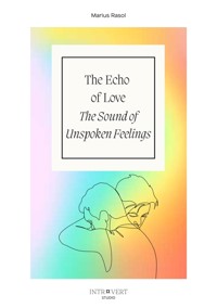 The Echo of Love - The Sound of Unspoken Feelings - Marius Rasol - ebook