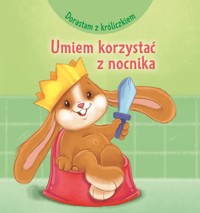 Dorastam z króliczkiem. Umiem korzystać z nocnika - Adrienne Heymans, Monica Pierazzi Mitri (ilustr.) - książka