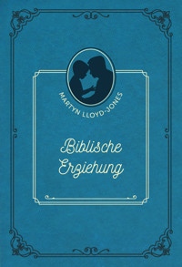 Biblische Erziehung - David Martyn Lloyd-Jones - ebook