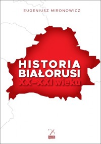 Historia Białorusi XX-XXI wieku - Eugeniusz Mironowicz - książka