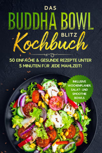 Das Buddha Bowl Blitz Kochbuch: 50 einfache & gesunde Rezepte unter 5 Minuten für jede Mahlzeit! - Inklusive Wochenplaner, Salat- und Smoothie Bowls - Bowl Masters - ebook