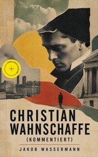 Christian Wahnschaffe (Kommentiert) - Jakob Wassermann - ebook