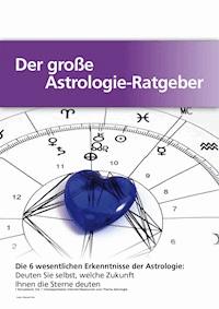 Der große Astrologie-Ratgeber - Die 6 wesentlichen Erkenntnisse der Astrologie - Manuel Hinz - ebook