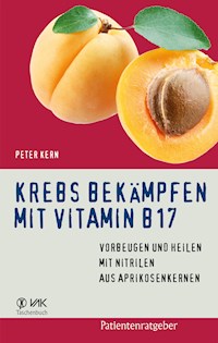 Krebs bekämpfen mit Vitamin B17 - Peter Kern - ebook
