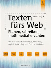 Texten fürs Web: Planen, schreiben, multimedial erzählen - Stefan Heijnk - ebook