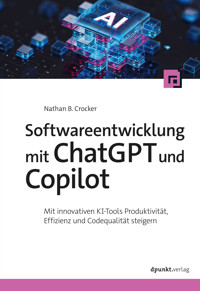 Softwareentwicklung mit ChatGPT und Copilot - Nathan B. Crocker - ebook