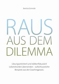 Raus aus dem Dilemma - Bettina Schmidt - ebook