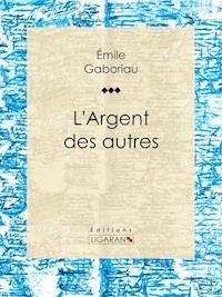 L'Argent des autres - Gaboriau Emile - ebook