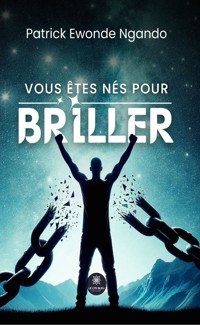 Vous êtes nés pour briller - Patrick Ewonde Ngando - ebook