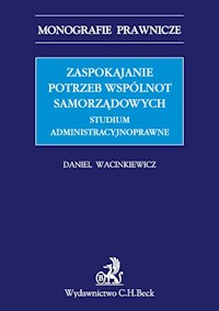 Zaspokajanie potrzeb wspólnot samorządowych. Studium administracyjnoprawne - Wacinklewicz Daniel - książka