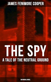 THE SPY - A Tale of the Neutral Ground (Historical Novel) - James Fenimore Cooper - ebook