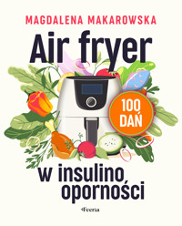 Air fryer w insulinooporności. 100 dań - Magdalena Makarowska - ebook
