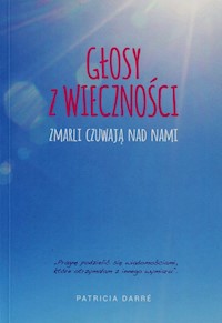 Głosy z wieczności Zmarli czuwają nad nami - Darre Patricia - książka