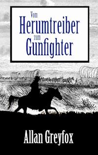 Vom Herumtreiber zum Gunfighter - Allan Greyfox - ebook
