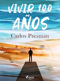 Vivir 100 años - Carlos Presman - ebook