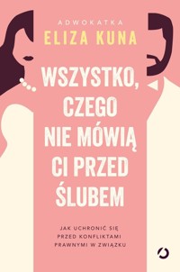 Wszystko, czego nie mówią ci przed ślubem. Jak uchronić się przed konfliktami prawnymi w związku - Kuna Eliza - książka