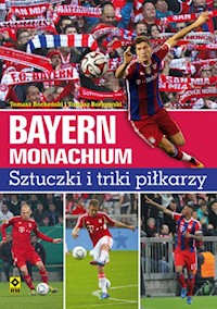 Bayern Monachium Sztuczki i triki piłkarzy - Bocheński Tomasz, Borkowski Tomasz - książka