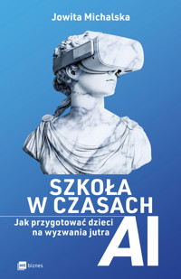Szkoła w czasach AI. Jak przygotować dzieci na wyzwania jutra - Jowita Michalska - ebook + książka