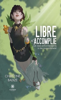 Libre et accomplie - Christine Badizé - ebook
