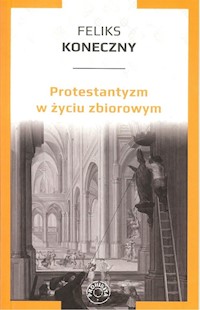 Protestantyzm w życiu zbiorowym - Feliks Koneczny - książka