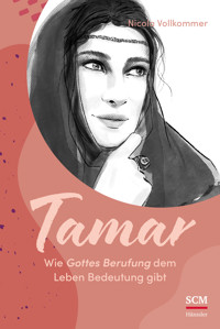 Tamar - Wie Gottes Berufung dem Leben Bedeutung gibt - Nicola Vollkommer - ebook