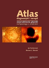 Atlas diagnostyki i terapii zwyrodnienia plamki związanego z wiekiem - Kucharczuk Jan , Sikorski Bartosz Ł. - książka