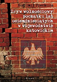 Zryw wolnościowy początku lat osiemdziesiątych w wojewódzwtwie katowickim - Piechura Bogumił - książka