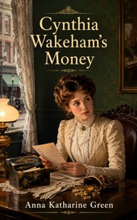 Cynthia Wakeham's Money - Anna Katharine Green - ebook